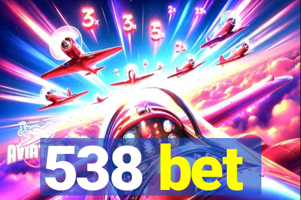 538 bet